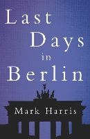 Book Cover for Last Days in Berlin by Mark Harris