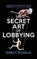 Book Cover for The Secret Art of Lobbying by Darcy Nicolle