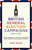 Book Cover for British General Election Campaigns 1830-2019 by Iain Dale