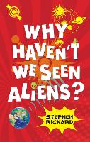 Book Cover for Why Haven't We Seen Aliens? by Stephen Rickard