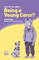 Book Cover for Can I Tell You About Being a Young Carer? by Jo Aldridge