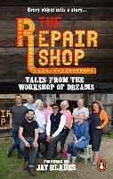 Book Cover for The Repair Shop: Tales from the Workshop of Dreams by Karen Farrington, Jay Blades