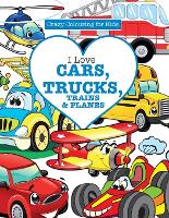 Book Cover for I Love Cars, Trucks, Trains & Planes! ( Crazy Colouring For Kids) by Elizabeth James