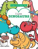 Book Cover for I Love Dinosaurs ( Crazy Colouring For Kids) by Elizabeth James