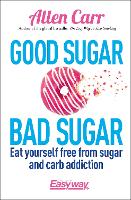 Book Cover for Good Sugar Bad Sugar by Allen Carr, John Dicey