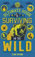 Book Cover for The Ultimate Guide to Surviving in the Wild by Clive Gifford