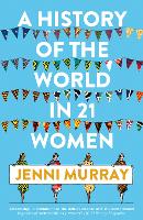 Book Cover for A History of the World in 21 Women by Jenni Murray
