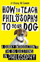 Book Cover for How to Teach Philosophy to Your Dog by Anthony Mcgowan