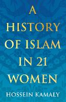 Book Cover for A History of Islam in 21 Women by Hossein Kamaly