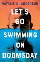 Book Cover for Let’s Go Swimming on Doomsday by Natalie C. Anderson