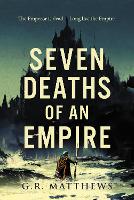 Book Cover for Seven Deaths of an Empire by G R Matthews