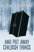 Book Cover for And Put Away Childish Things by Adrian Tchaikovsky