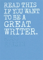 Book Cover for Read This if You Want to Be a Great Writer by Ross Raisin