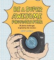 Book Cover for Be a Super Awesome Photographer by Henry Carroll