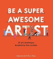 Book Cover for Be a Super Awesome Artist by Henry Carroll