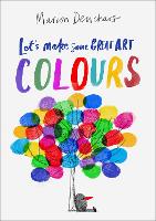 Book Cover for Let's Make Some Great Art: Colours by Marion Deuchars