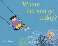 Book Cover for Where Did You Go Today? by Jenny Duke