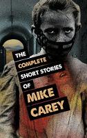 Book Cover for The Complete Short Stories of Mike Carey by Mike Carey