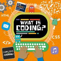 Book Cover for What Is Coding? by Steffi Cavell-Clarke, Thomas Welch