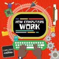 Book Cover for How Computers Work by Steffi Cavell-Clarke, Thomas Welch