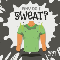 Book Cover for Why Do I Sweat? by Emilie Dufresne