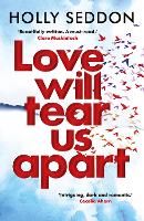 Book Cover for Love Will Tear Us Apart by Holly Seddon