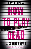 Book Cover for How to Play Dead  by Jacqueline Ward