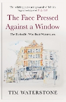 Book Cover for The Face Pressed Against a Window by Tim Waterstone
