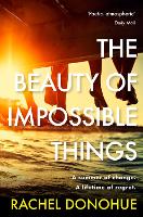 Book Cover for The Beauty of Impossible Things by Rachel Donohue