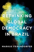 Book Cover for Rethinking Global Democracy in Brazil by Markus Fraundorfer