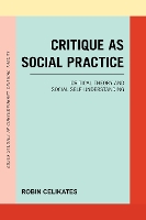 Book Cover for Critique as Social Practice by Robin Celikates