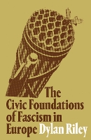 Book Cover for The Civic Foundations of Fascism in Europe by Dylan Riley
