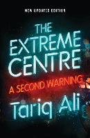 Book Cover for The Extreme Centre by Tariq Ali