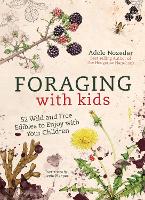 Book Cover for Foraging with Kids 52 Wild and Free Edibles to Enjoy with Your Children by Adele Nozedar