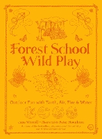 Book Cover for Forest School Wild Play Outdoor Fun with Earth, Air, Fire & Water by Jane Worroll, Peter Houghton