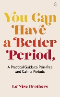 Book Cover for You Can Have a Better Period by Le'Nise Brothers