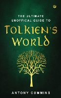 Book Cover for The Ultimate Unofficial Guide to Tolkien's World by Anthony Cummins