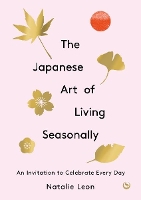 Book Cover for The Japanese Art of Living Seasonally by Natalie Leon