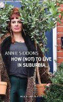 Book Cover for How (Not) to Live in Suburbia by Annie Siddons