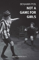 Book Cover for Not A Game For Girls by Benjamin Peel