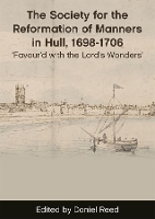 Book Cover for The Society for the Reformation of Manners in Hull, 1698-1706 by Daniel Reed