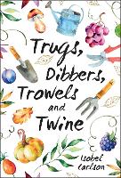 Book Cover for Trugs, Dibbers, Trowels and Twine by Isobel Carlson