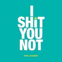 Book Cover for I Shit You Not by Hugh Jassburn