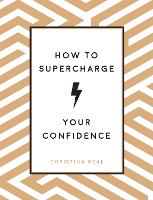 Book Cover for How to Supercharge Your Confidence by Christina Neal