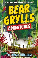 Book Cover for A Bear Grylls Adventure 3: The Jungle Challenge by bestselling author and Chief Scout Bear Grylls by Bear Grylls
