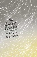 Book Cover for The Latest Winter by Maggie Nelson