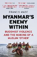 Book Cover for Myanmar's Enemy Within by Francis Wade