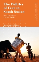 Book Cover for The Politics of Fear in South Sudan by Daniel Akech Independent Scholar Thiong
