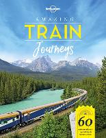 Book Cover for Lonely Planet Amazing Train Journeys by Lonely Planet