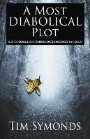 Book Cover for A Most Diabolical Plot - Six Compelling Sherlock Holmes Cases by Tim Symonds